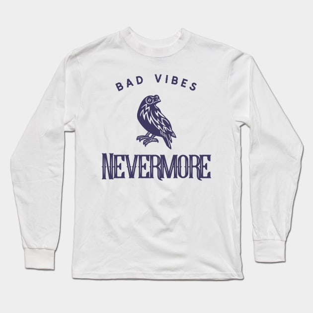 Bad Vibes Nevermore Long Sleeve T-Shirt by My Tribe Apparel